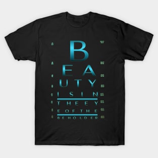 Beauty is in the eye of the beholder. / Custom Eye Chart T-Shirt